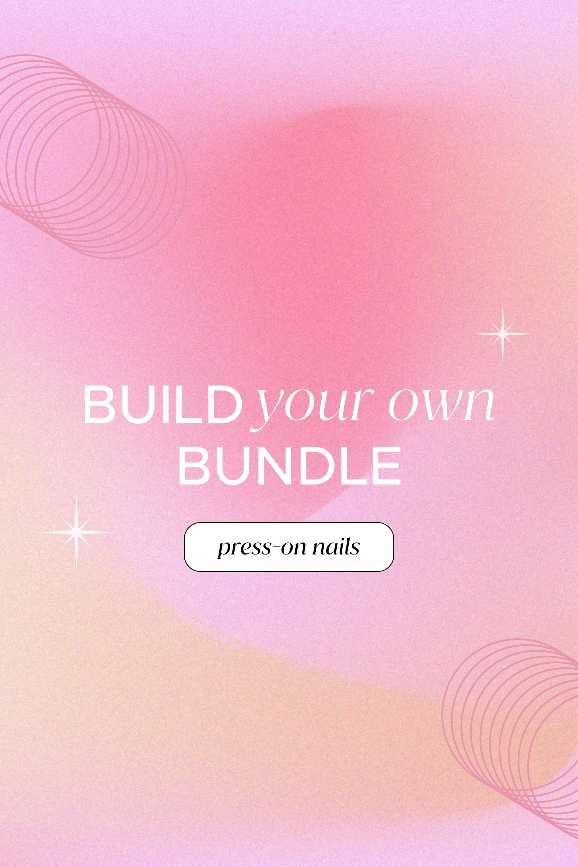 Build Your Own Bundle | Press-On Nails